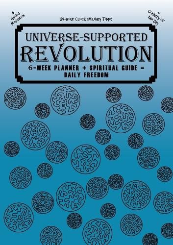 Cover image for Universe-Supported Revolution: 6-Week Planner + Spiritual Guide = Daily Freedom. 24-hour Clock (Military Time). Ocean Blue.