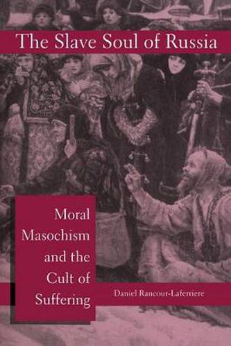 The Slave Soul of Russia: Moral Masochism and the Cult of Suffering
