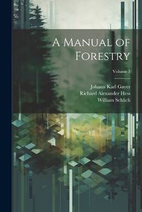 Cover image for A Manual of Forestry; Volume 3