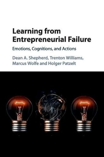 Learning from Entrepreneurial Failure: Emotions, Cognitions, and Actions