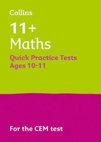 Cover image for 11+ Maths Quick Practice Tests Age 10-11 (Year 6): For the Cem Tests