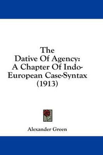 The Dative of Agency: A Chapter of Indo-European Case-Syntax (1913)