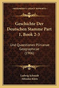 Cover image for Geschichte Der Deutschen Stamme Part 1, Book 2-3: Und Quaestiones Plinianae Geographicae (1906)