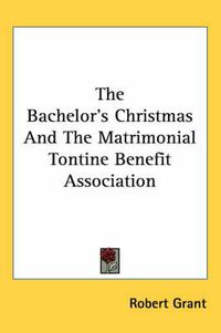 Cover image for The Bachelor's Christmas and the Matrimonial Tontine Benefit Association