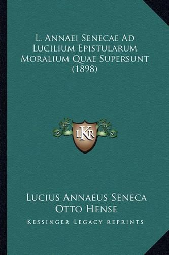 L. Annaei Senecae Ad Lucilium Epistularum Moralium Quae Supersunt (1898)