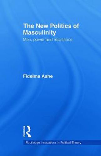 Cover image for The New Politics of Masculinity: Men, Power and Resistance