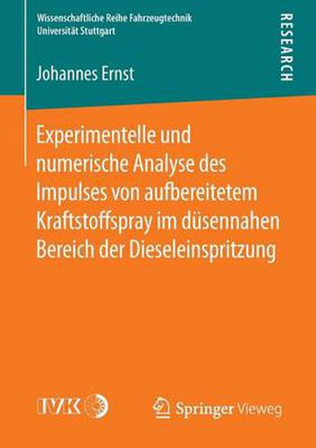 Cover image for Experimentelle Und Numerische Analyse Des Impulses Von Aufbereitetem Kraftstoffspray Im Dusennahen Bereich Der Dieseleinspritzung