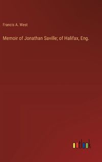 Cover image for Memoir of Jonathan Saville; of Halifax, Eng.