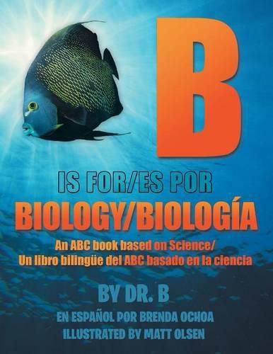 Cover image for B is for Biology / B es por Biologia: An ABC book based on Science/Un libro bilingue del ABC basado en la ciencia