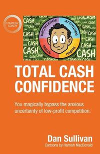 Cover image for Total Cash Confidence: You magically bypass the anxious uncertainty of low-profit competition.