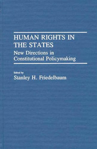 Cover image for Human Rights in the States: New Directions in Constitutional Policymaking