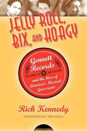 Cover image for Jelly Roll, Bix, and Hoagy: Gennett Records and the Rise of America's Musical Grassroots