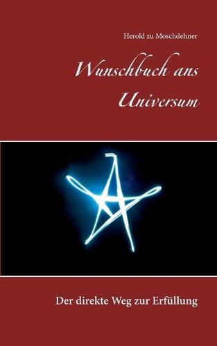 Cover image for Wunschbuch ans Universum: Der direkte Weg zur Erfullung