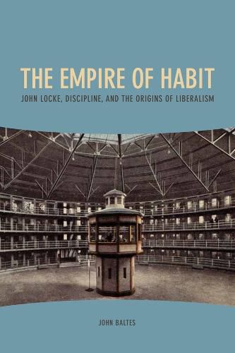 Cover image for The Empire of Habit: John Locke, Discipline, and the Origins of Liberalism