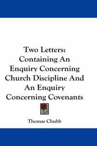 Cover image for Two Letters: Containing an Enquiry Concerning Church Discipline and an Enquiry Concerning Covenants