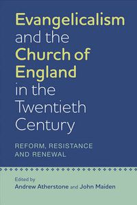 Cover image for Evangelicalism and the Church of England in the Twentieth Century: Reform, Resistance and Renewal