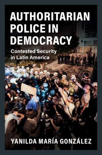 Cover image for Authoritarian Police in Democracy: Contested Security in Latin America