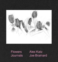 Cover image for Alex Katz & Joe Brainard: Flowers Journals