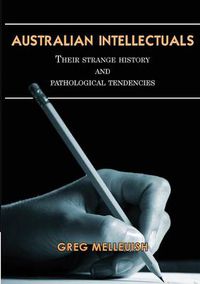 Cover image for Australian Intellectuals: Their Strange History and Pathological Tendencies