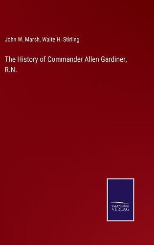 Cover image for The History of Commander Allen Gardiner, R.N.