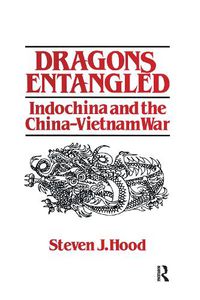 Cover image for Dragons Entangled: Indochina and the China-Vietnam War