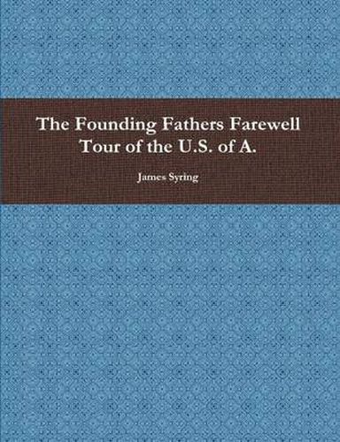Cover image for The Founding Fathers Farewell Tour of the U.S. of A.