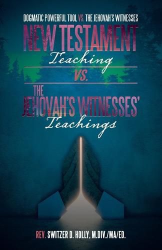 Cover image for New Testament Teaching Vs. the Jehovah's Witnesses' Teachings