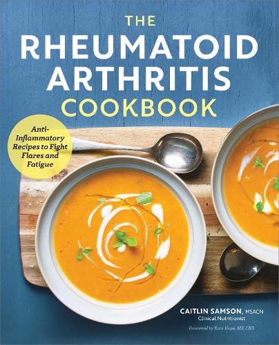 Cover image for The Rheumatoid Arthritis Cookbook: Anti-Inflammatory Recipes to Fight Flares and Fatigue