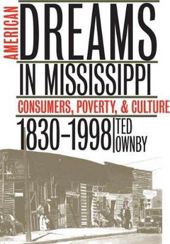 Cover image for American Dreams in Mississippi: Consumers, Poverty and Culture, 1830-1998