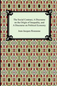 Cover image for The Social Contract, A Discourse on the Origin of Inequality, and A Discourse on Political Economy