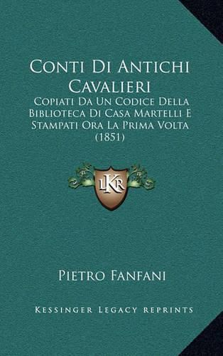 Conti Di Antichi Cavalieri: Copiati Da Un Codice Della Biblioteca Di Casa Martelli E Stampati Ora La Prima VOLTA (1851)