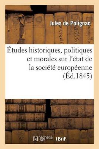 Etudes Historiques, Politiques Et Morales Sur l'Etat de la Societe Europeenne: , Vers Le Milieu Du Dix-Neuvieme Siecle