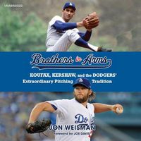 Cover image for Brothers in Arms Lib/E: Koufax, Kershaw, and the Dodgers' Extraordinary Pitching Tradition