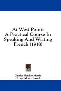 Cover image for At West Point: A Practical Course in Speaking and Writing French (1918)