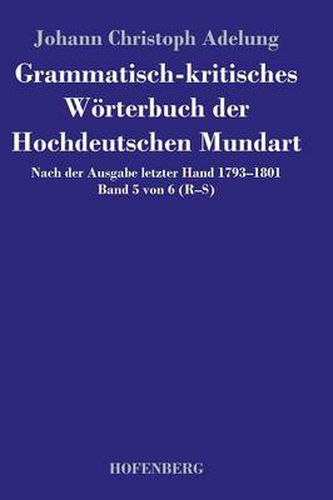 Cover image for Grammatisch-kritisches Woerterbuch der Hochdeutschen Mundart: Nach der Ausgabe letzter Hand 1793-1801 Band 5 von 6 R-S