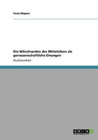 Cover image for Die Monchsorden Des Mittelalters ALS Genossenschaftliche Einungen