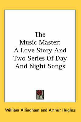 Cover image for The Music Master: A Love Story and Two Series of Day and Night Songs