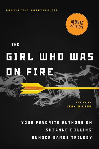 Cover image for The Girl Who Was on Fire: Your Favorite Authors on Suzanne Collins' Hunger Games Trilogy