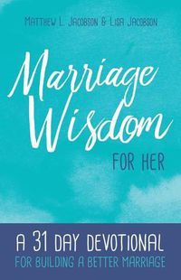 Cover image for Marriage Wisdom for Her: A 31 Day Devotional for Building a Better Marriage