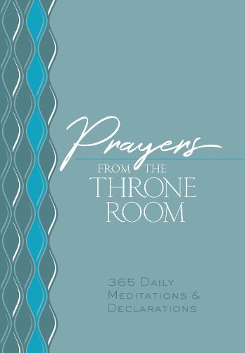 Prayers from the Throne Room: 365 Daily Meditations & Declarations