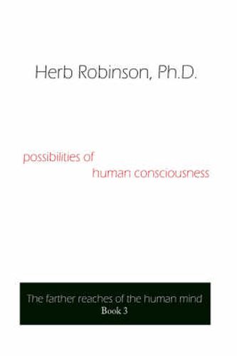 Cover image for Possibilities of Human Consciousness: The Farther Reaches of the Human Mind Book 3