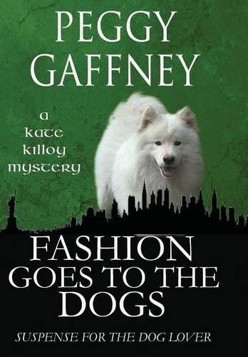 Cover image for Fashion Goes to the Dogs - A Kate Killoy Mystery: Suspense for the Dog Lover