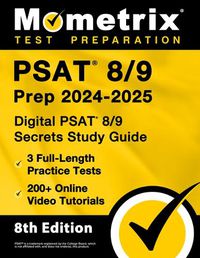 Cover image for PSAT 8/9 Prep 2024-2025 - 3 Full-Length Practice Tests, 200+ Online Video Tutorials, Digital PSAT 8/9 Secrets Study Guide