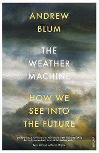 Cover image for The Weather Machine: How We See Into the Future