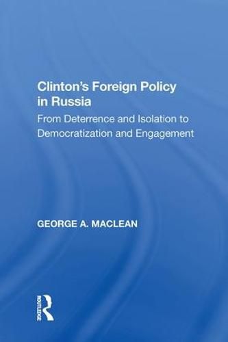 Clinton's Foreign Policy in Russia: From Deterrence and Isolation to Democratization and Engagement