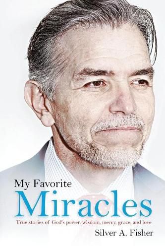 Cover image for My Favorite Miracles: True stories of God's power, wisdom, mercy, grace, and love