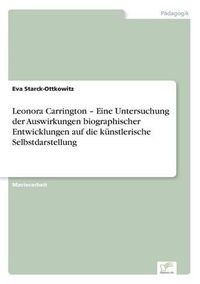 Cover image for Leonora Carrington - Eine Untersuchung der Auswirkungen biographischer Entwicklungen auf die kunstlerische Selbstdarstellung