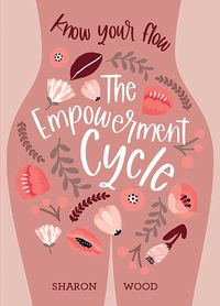 Cover image for The Empowerment Cycle: Embrace your powerful Goddess cycle