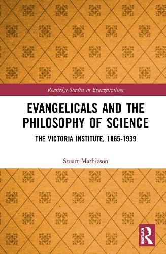 Cover image for Evangelicals and the Philosophy of Science: The Victoria Institute, 1865-1939