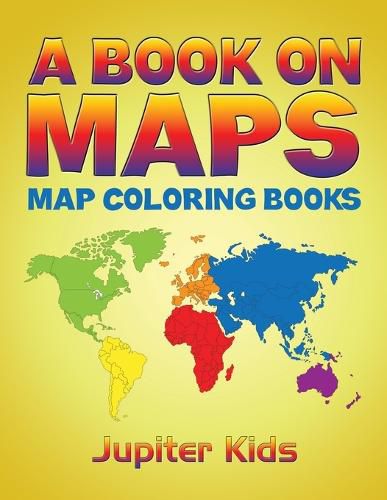 Cover image for A Book On Maps: Map Coloring Books